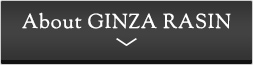 About GINZA RASIN